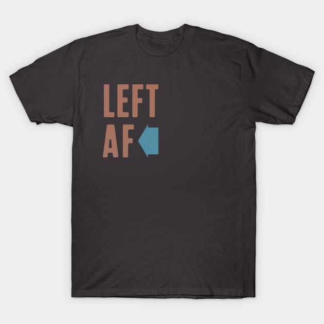 LEFT AF T-Shirt by ElliotLouisArt